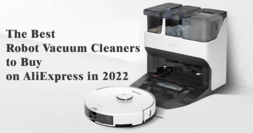 The Best Robot Vacuum Cleaners to Buy on AliExpress in 2022